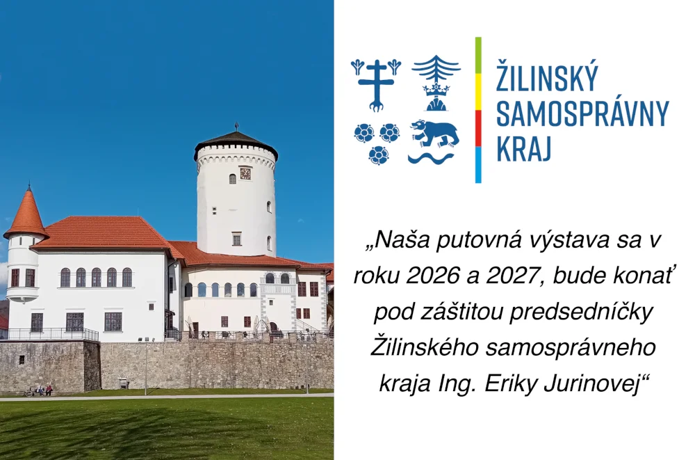 „Naša putovná výstava sa v roku 2026 a 2027, bude konať pod záštitou predsedníčky Žilinsky samosprávny kraja Ing. Eriky Jurinovej“